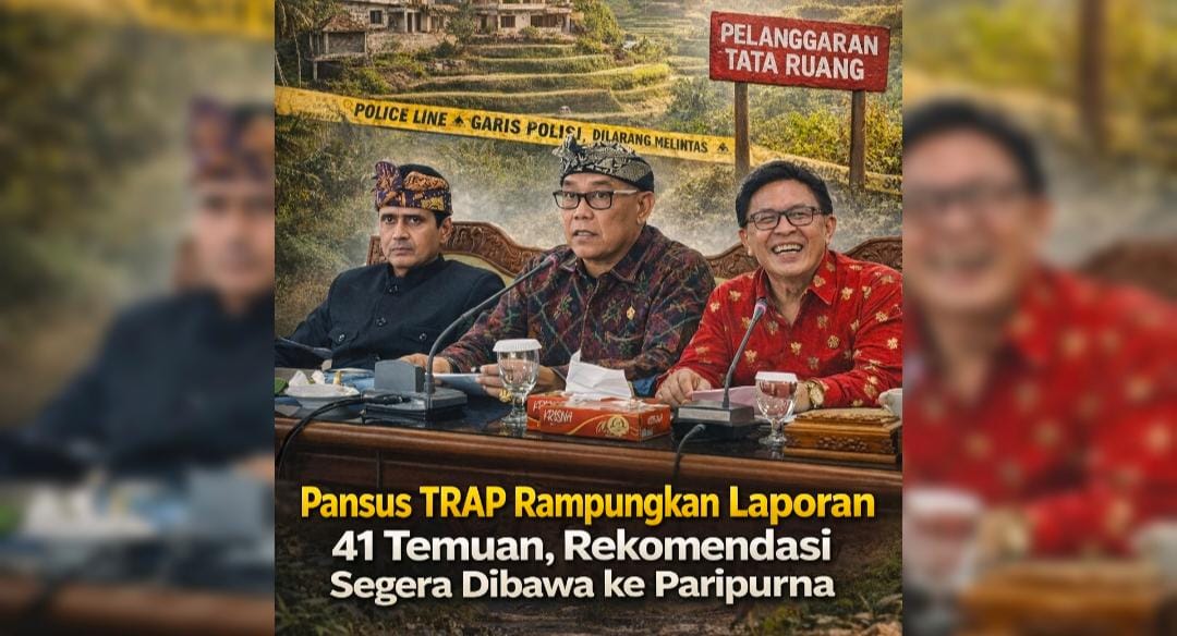 41 Temuan Tata Ruang dan Aset Daerah, Pansus TRAP DPRD Bali Siap Bawa Rekomendasi ke Rapat Paripurna